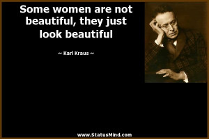 women are not beautiful, they just look beautiful - Karl Kraus Quotes ...