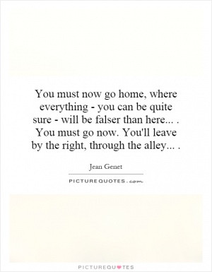 You must now go home, where everything - you can be quite sure - will ...