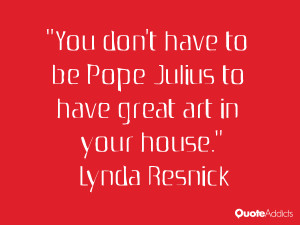 lynda resnick quotes you don t have to be pope julius to have great ...