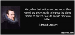 their actions succeed not as they would, are always ready to impute ...