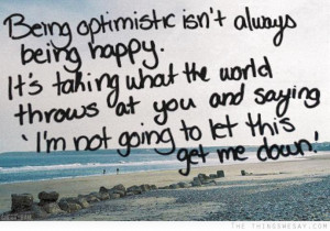Optimism can get you through the hard times even if at times it can ...