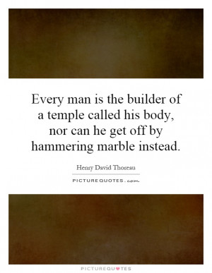 Body Quotes Henry David Thoreau Quotes Temple Quotes