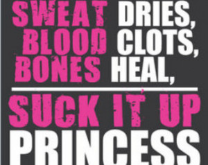 Pink White Sweat Dries Blood Clots Bones Heal Suck It Up Princess ...