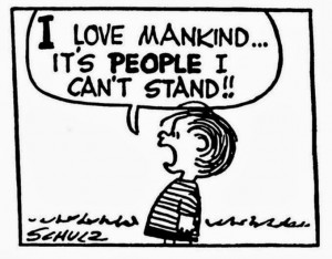 love mankind! It's people I can't stand!