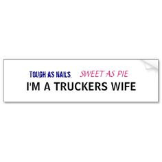 sweet as pie I'm a trucker's wife Trucker Wife Quotes, Trucker Quotes ...