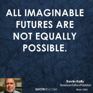 All imaginable futures are not equally possible.