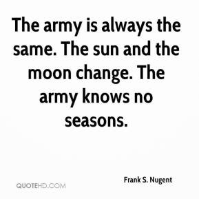 Frank S. Nugent - The army is always the same. The sun and the moon ...