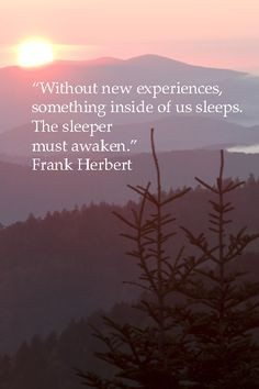 experiences, something inside of us sleeps. The sleeper must awaken ...