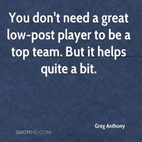 Greg Anthony - You don't need a great low-post player to be a top team ...