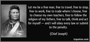 Let me be a free man, free to travel, free to stop, free to work, free ...