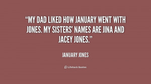 ... January went with Jones. My sisters' names are Jina and Jacey Jones