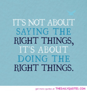 its-not-about-saying-the-right-things-life-quotes-sayings-pictures.jpg