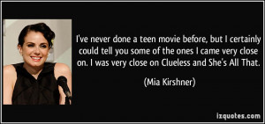 ... on. I was very close on Clueless and She's All That. - Mia Kirshner