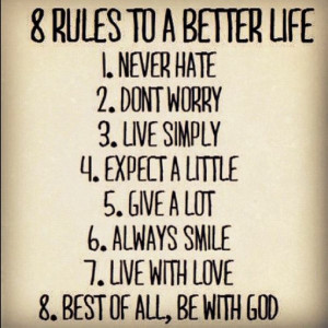 Rules To A Better Life,Never Hate,Don’t Worry,Live Simply,Expect A ...