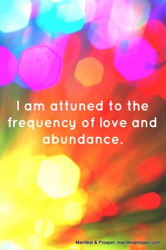 Manifest and Prosper: I am attuned to the frequency of love and ...