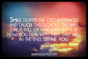 ... pain. Life is full of hardships but it is how you deal with them that