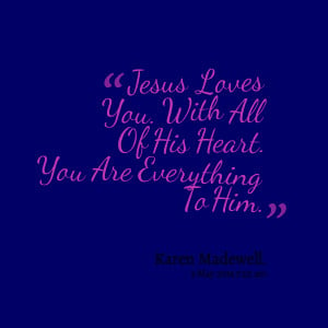 29438-jesus-loves-you-with-all-of-his-heart-you-are-everything-to.png