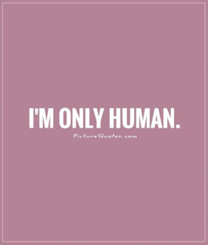 only human. Picture Quote #1
