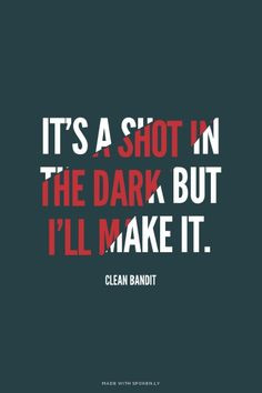 It's a shot in the dark but I'll make it. - Clean Bandit | Kezia made ...