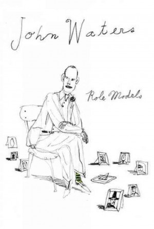 John Waters: A Bad Influence Picks His 'Role Models'