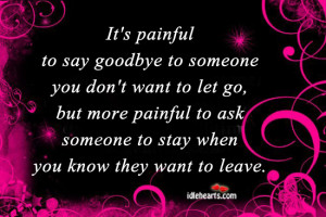 ... To Say Goodbye To Someone You Don’t Want to Let Go ~ Goodbye Quote