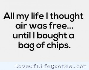 All my life I thought air was free...
