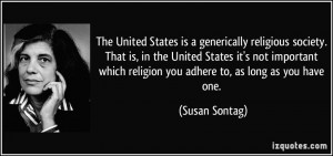 The United States is a generically religious society. That is, in the ...