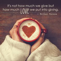 ... but how much #love we put into giving. ― Blessed Mother Teresa quote