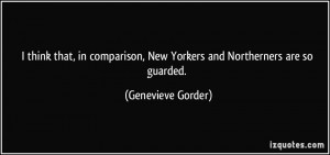 ... , New Yorkers and Northerners are so guarded. - Genevieve Gorder