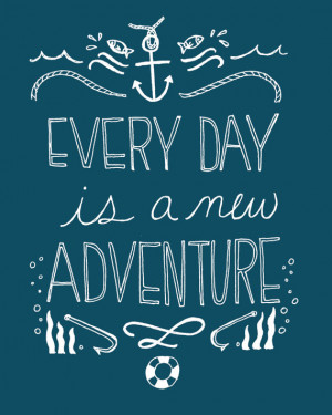 Every Day is a New Adventure- 8x10 Nautical Art Print