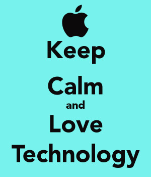 Love Technology Keep calm and love technology