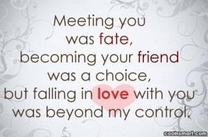 Love Quote: Meeting you was fate, becoming your friend...