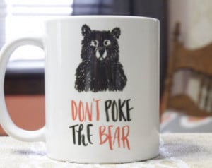 Don't Poke The Bear Mug Coffee Mug Message Mug Witty Coffee Mug ...