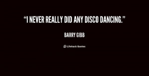 quote-Barry-Gibb-i-never-really-did-any-disco-dancing-16490.png