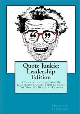 Quote Junkie: Leadership Edition: A Fantastic Collection of Leadership ...