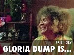 10. GLORIA DUMP IS...