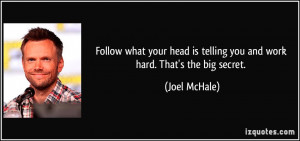 ... is telling you and work hard. That's the big secret. - Joel McHale