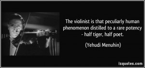 ... distilled to a rare potency - half tiger, half poet. - Yehudi Menuhin