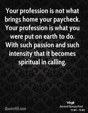 Your profession is not what brings home your paycheck. Your profession ...