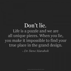 lie. Life is a puzzle and we are all unique pieces. When you lie, you ...