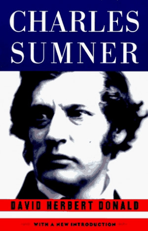 Charles Sumner by David Herbert Donald — Reviews, Discussion ...