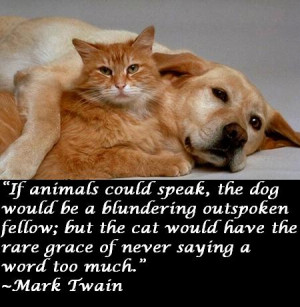 If animals could speak the dog would be a blundering outspoken fellow ...