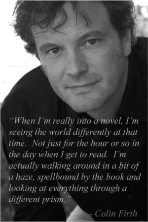 Colin Firth (this is a good quote, but, really, it's getting pinned ...