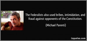 ... , and fraud against opponents of the Constitution. - Michael Parenti