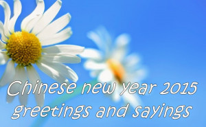 LATEST Chinese new year 2015 greetings and sayings