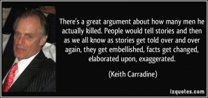 ... over and over again, they get embellished, facts get changed