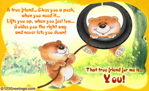 True Friend For Me Is You!