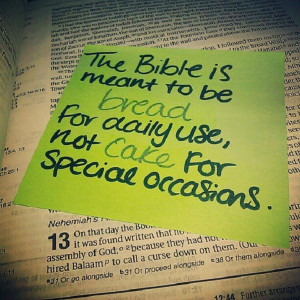 The Bible is meant to be bread for daily use, not cake for special ...