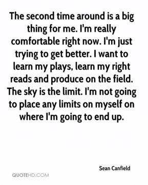 Sean Canfield - The second time around is a big thing for me. I'm ...