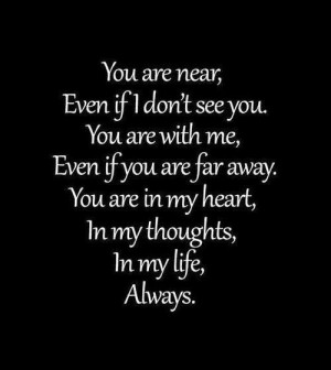 if I don't see you. You are with me, Even if you are far away. You ...